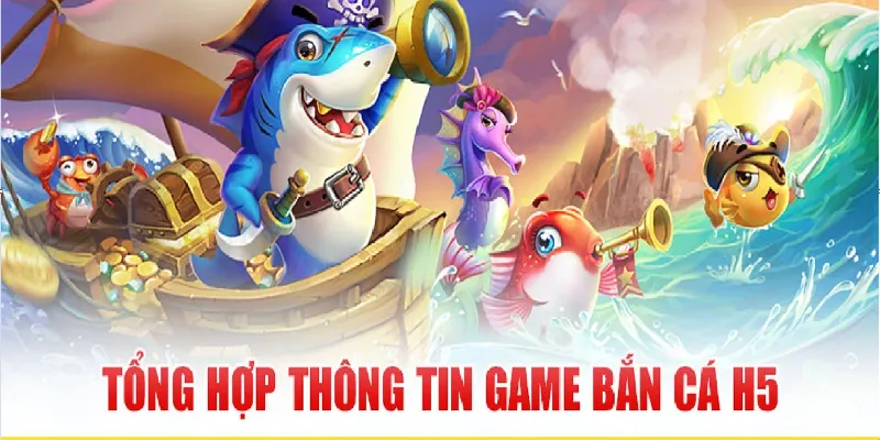 Thông tin về game bắn cá H5